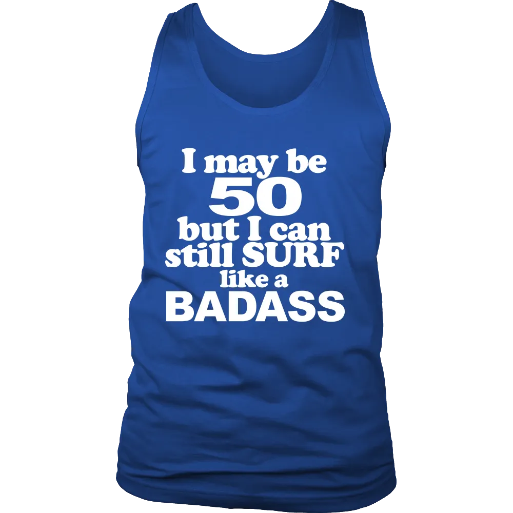 I may be 50 but i can still surf like a Badass (Men)