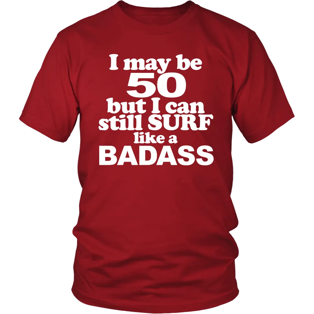 I may be 50 but i can still surf like a Badass (Men)